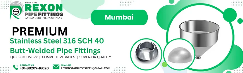 Stainless Steel 316 Butt-Welded Schedule (SCH) 40 Pipe Fittings Manufacturer in Mumbai